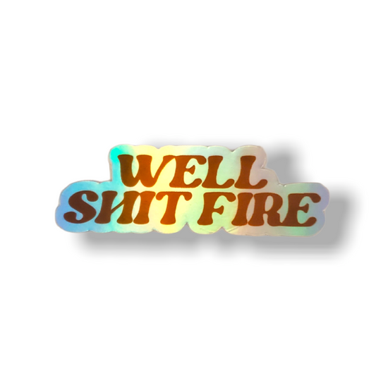 Well Shit Fire Sticker